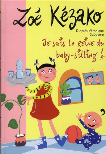 Zoé Kézako Tome 7 ; je suis la reine du baby-sitting !