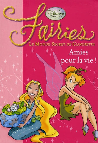 Fairies - le monde secret de Clochette Tome 5 : amies pour la vie !