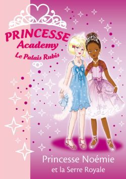 Princesse academy Tome 22 ; princesse Noémie et la serre royale