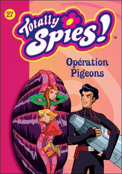 Totally spies ! Tome 27 ; opération pigeons