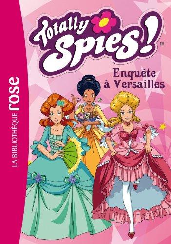 Totally Spies Tome 30 ; enquête à Versailles