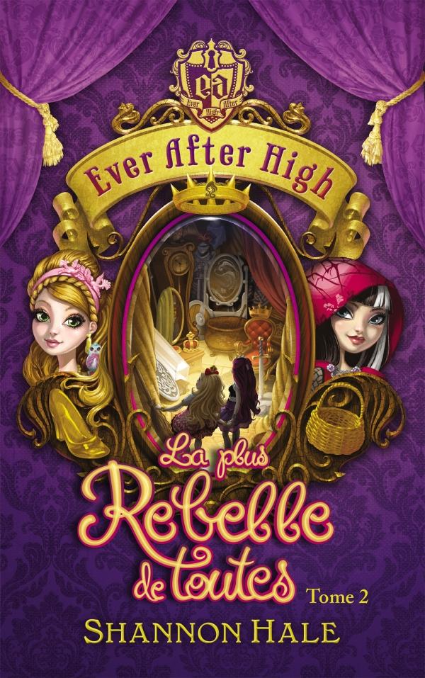 Ever after high Tome 2 ; la plus rebelle de toutes