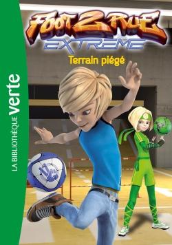 Foot 2 rue - extrême Tome 2 : terrain piège