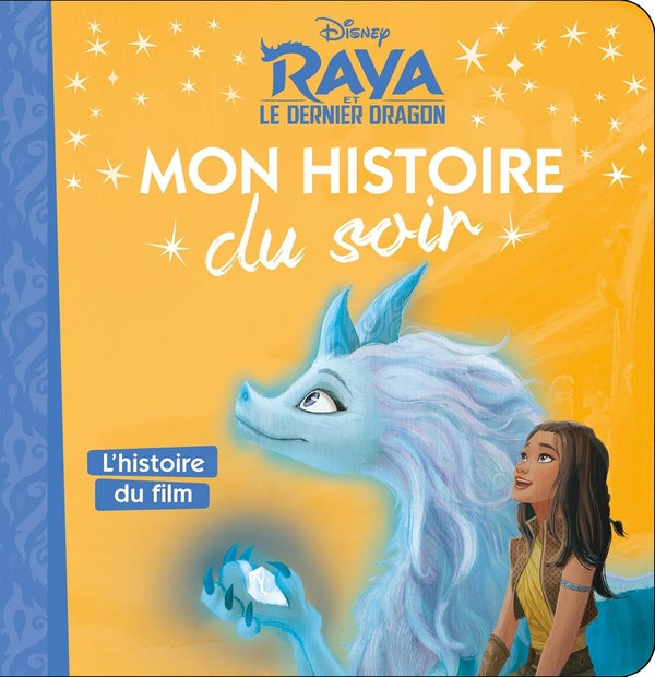 Mon histoire du soir : Raya et le dernier dragon : l'histoire du film