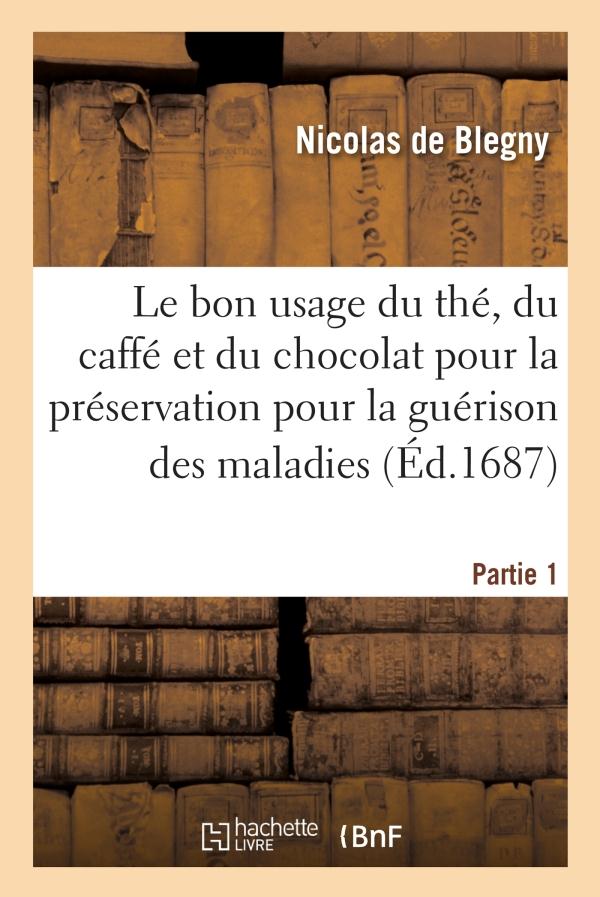 Le bon usage du thé, du caffé et du chocolat pour la préservation pour la guérison des maladies P1