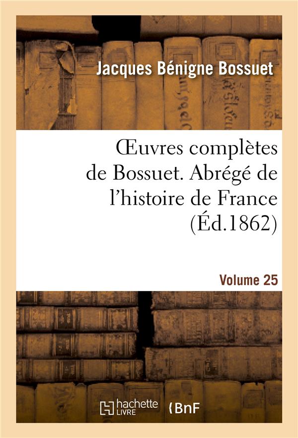Oeuvres completes de bossuet. vol. 25 abrege de l'histore de france
