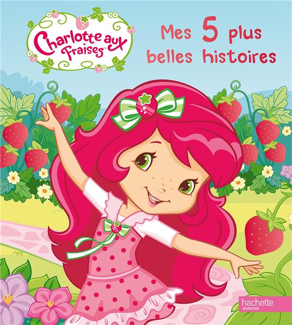 Charlotte aux Fraises : mes 5 plus belles histoires