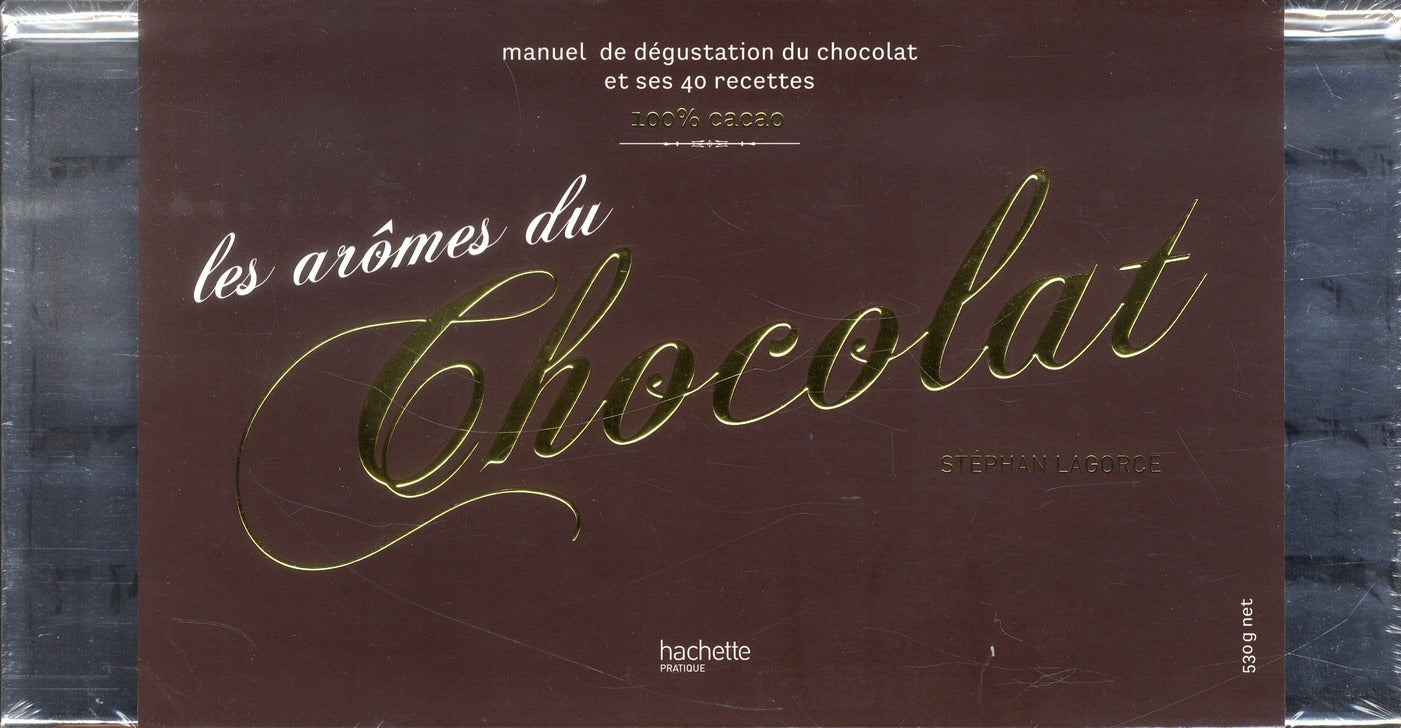 Les arômes du chocolat ; manuel de dégustation du chocolat et ses 40 recettes