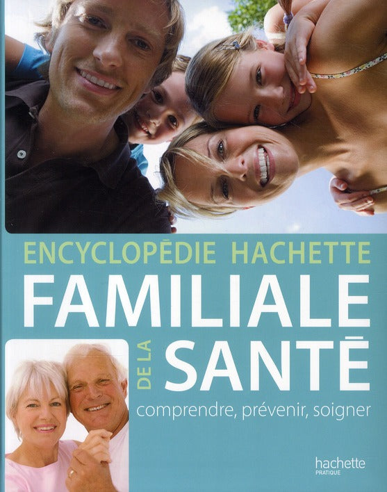 Encyclopédie Hachette familiale de la santé ; comprendre, prévenir, soigner