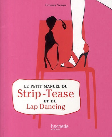 Le petit manuel du strip tease et du lap dancing