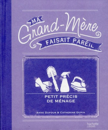 Ma grand-mère faisait pareil ; petit précis de ménage