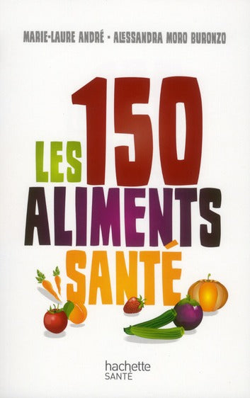 Les 150 aliments santé