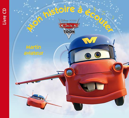 Mon histoire à écouter : Cars Toon : Martin aviateur