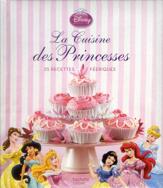 Disney Princesses : la cuisine des princesses ; 25 recettes féériques