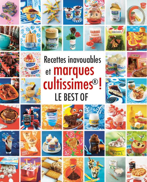 Recettes inavouables et marques cultissimes ! le best of