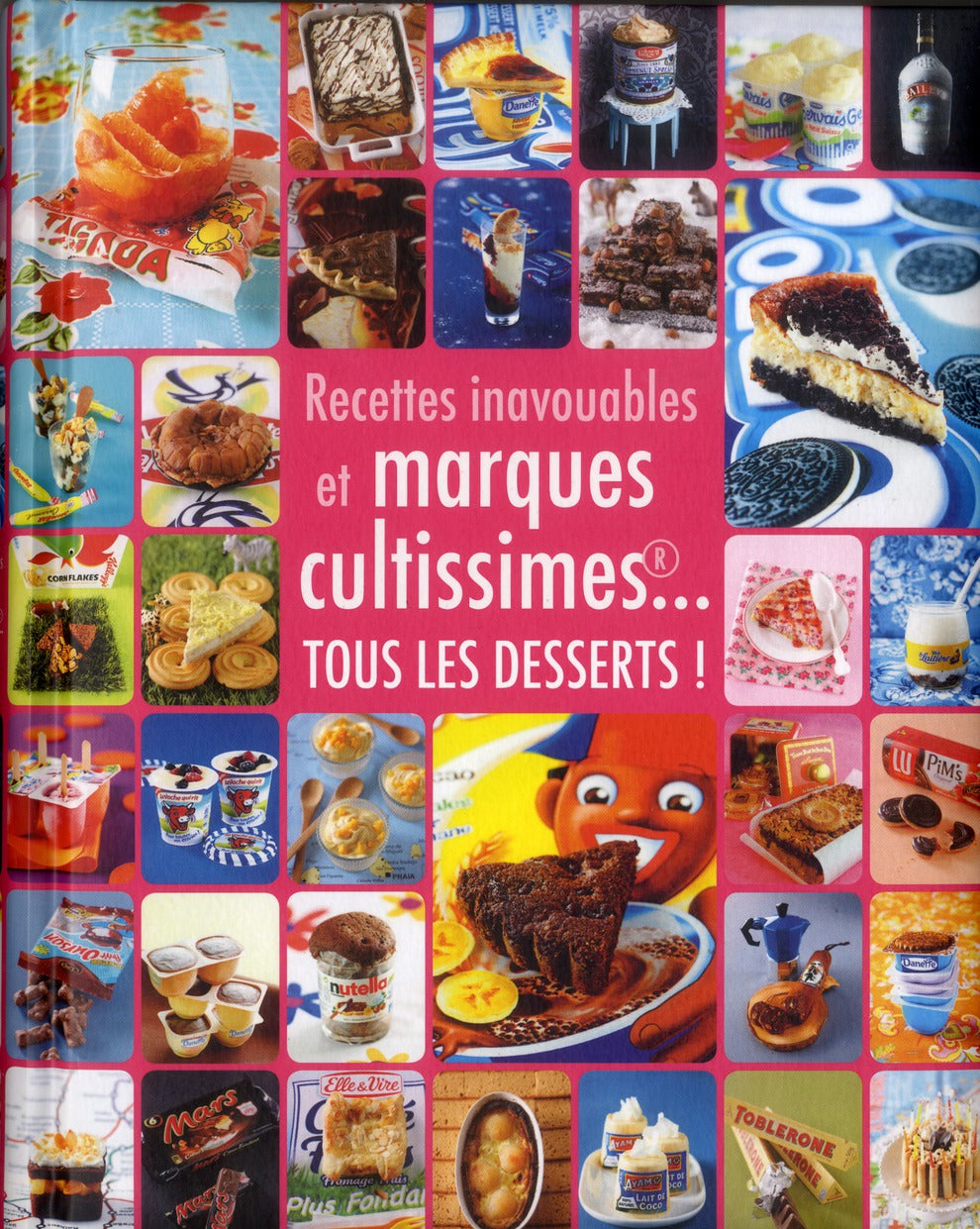 Recettes inavouables et marques cultissimes... tous les desserts !