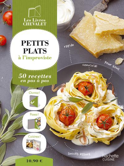 Petits plats à l'improviste ; 50 recettes en pas à pas