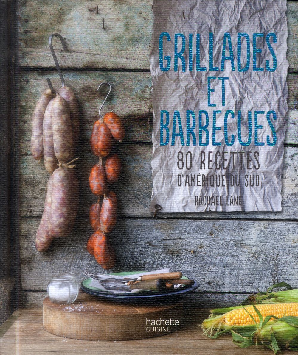 Grillades et barbecues ; 80 recettes d’Amérique du Sud