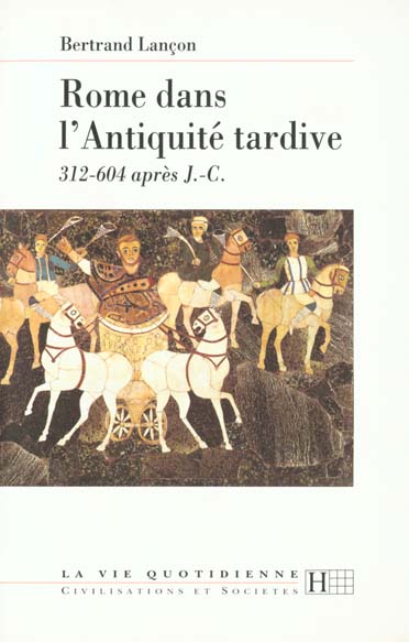 Rome dans l'antiquite tardive  312-604 apres j.-c.