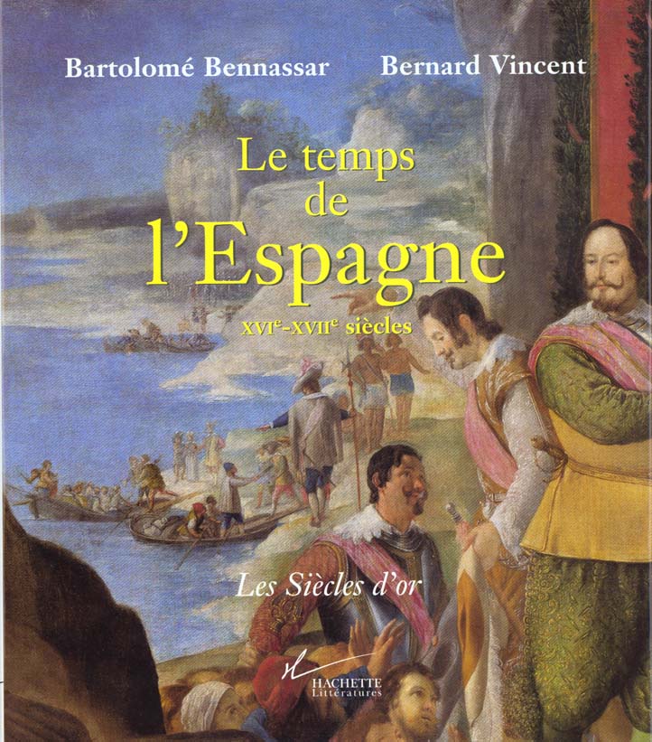 Le temps de l'espagne ; xvi et xvii siecles