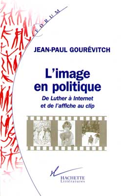 L'image en politique ; de Luther à Internet et de l'affiche au clip