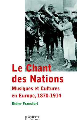 Le Chant des Nations : Musiques et cultures en Europe, 1870-1914