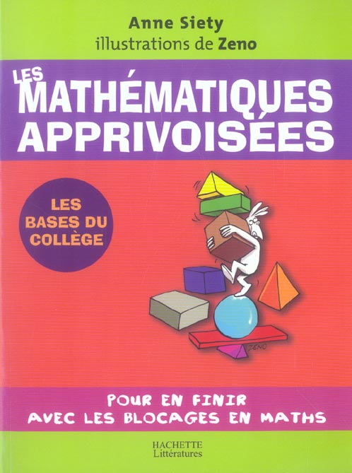 Les mathematiques apprivoisees - pour en finir avec les blocages en maths