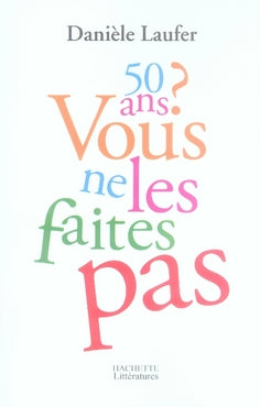 50 ans ? vous ne les faites pas
