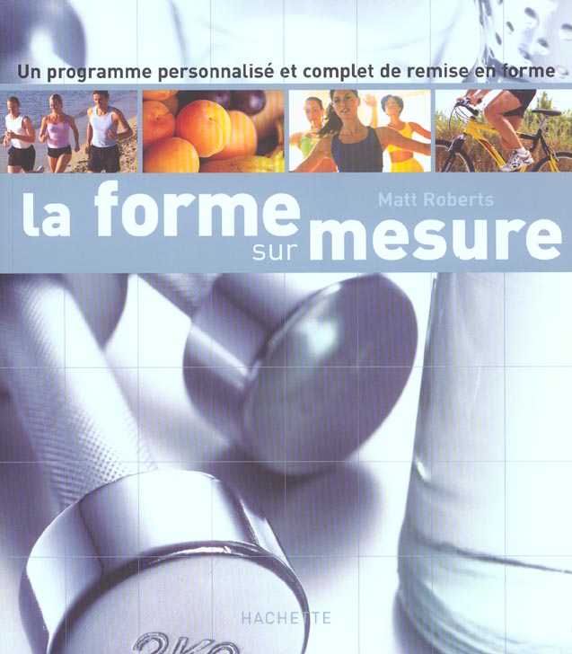 La forme sur mesure ; un programme personnalise et complet de remise en forme