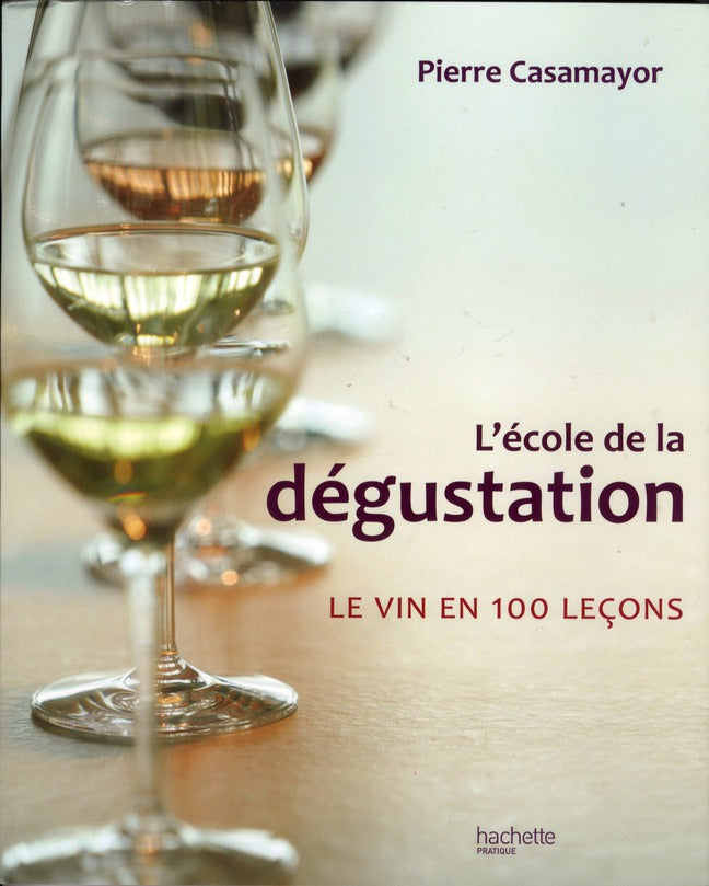 L'école de la dégustation ; le vin en 100 leçons