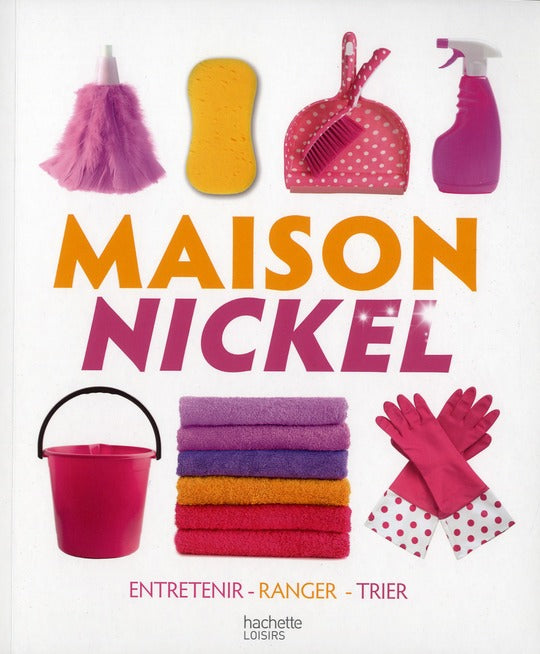 Maison nickel ; entrenir, ranger, trier