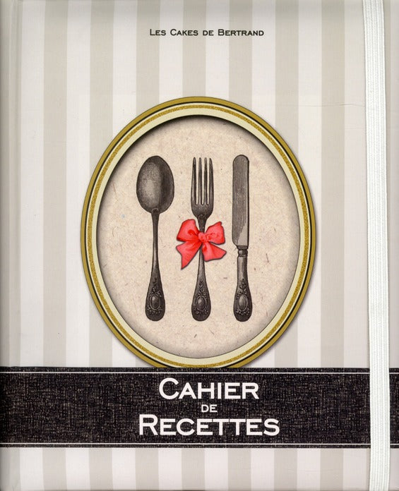 Le cahier de recettes des cakes de Bertrand