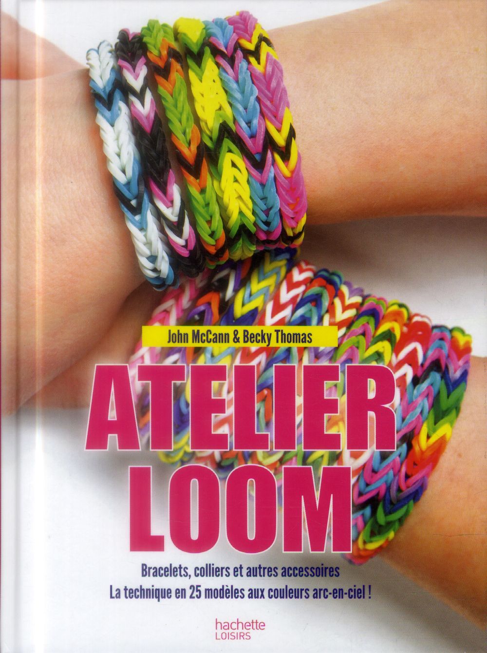 Atelier Loom ; bracelets, colliers et autres accessoires ; la technique en 25 modèles aux couleurs arc-en-ciel