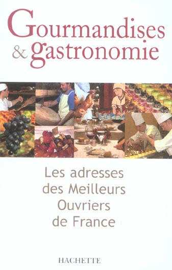 Gourmandises et gastronomie ; les adresses des meilleurs ouvriers de france