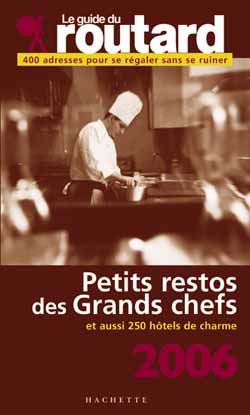 Guide du Routard : petits restos des grands chefs et 250 hotels de charme 2006