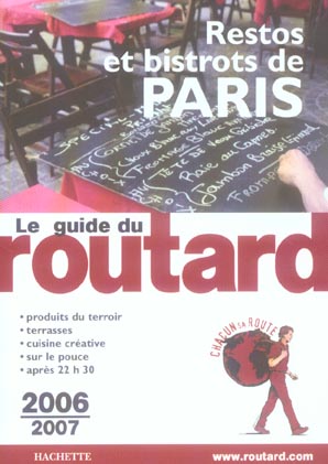 Guide du Routard : RESTOS ET BISTROTS DE PARIS (EDITION 2006-2007)
