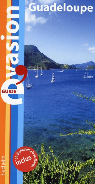Guide évasion : Guadeloupe ; St-Barthélemy & St-Martin