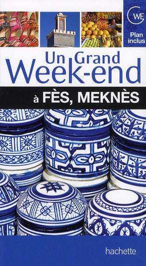 Un grand week-end : un grand week-end à Fès, Meknès