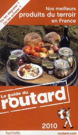 Guide du Routard : nos meilleurs produits du terroir en France (édition 2010)