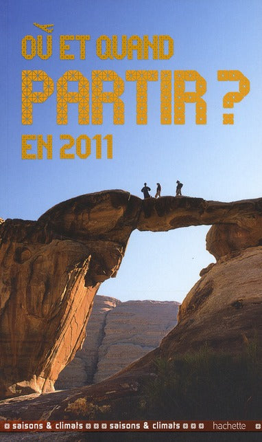 Saisons et climats ; où et quand partir (édition 2011)