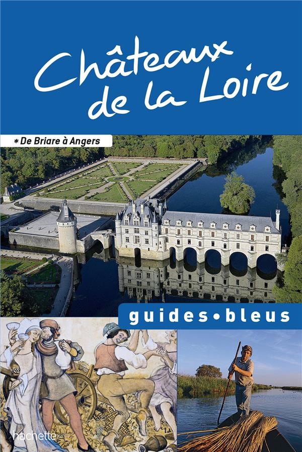 Châteaux de la Loire ; de Briare à Angers