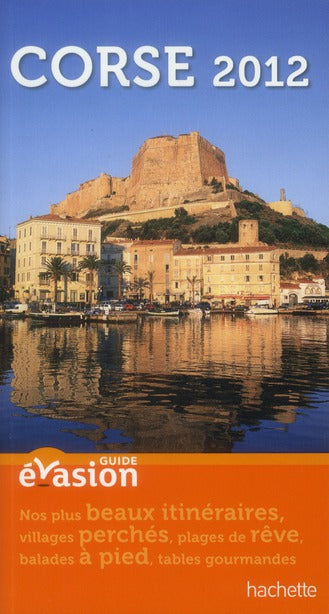 Guide évasion : en France ; Corse (édition 2012)