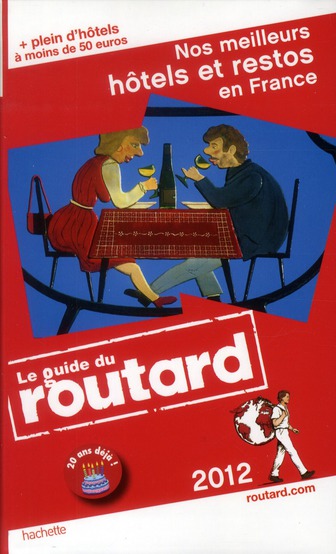 Guide du Routard : nos meilleurs hôtels et restos en France (édition 2012)