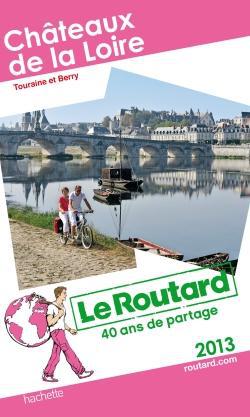 Guide du Routard : Châteaux de la Loire ; Touraine (édition 2013)