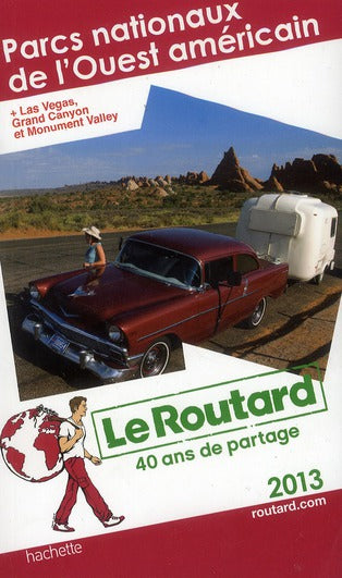 Guide du Routard : parcs nationaux de l'Ouest américain ; + Las Vegas, Grand Canyon et Monument Valley (édition 2013)