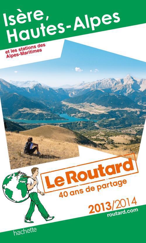 Guide du Routard : Isère, Hautes-Alpes et les stations des Alpes-Maritimes (édition 2013/2014)