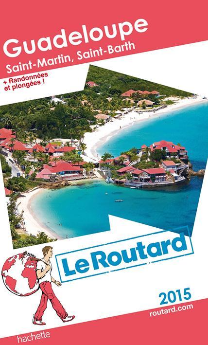 Guide du Routard : Guadeloupe ; Saint-Martin, Saint-Barth + randonnées et plongées ! (édition 2015)