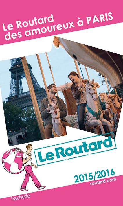 Guide du Routard : le routard des amoureux à Paris ; édition 2015/2016