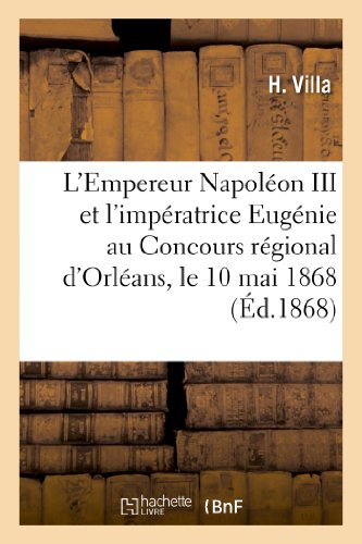 L'empereur napoleon iii et l'imperatrice eugenie au concours regional d'orleans, le 10 mai 1868