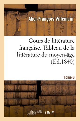 Cours de litterature francaise, tableau de la litterature du moyen-age. tome 6